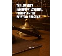 THE LAWYER’S HANDBOOK: ESSENTIAL PRINCIPLES FOR EVERYDAY PRACTICE