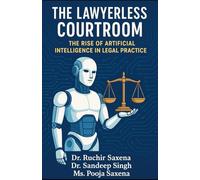 The Lawyerless Courtroom: The Rise of Artificial Intelligence in Legal Practice