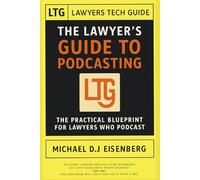 The Lawyer's Guide to Podcasting: Building Your Brand, Audience, Tech Stack, and Expertise! (The Tech-Savvy Lawyer.Page’s Lawyers Tech Guide Series)