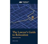 The Lawyer's Guide to Relocation:: From File to Trial