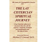 The Lay Cistercian Spiritual Journey: A Lay Cistercian reflects on his call, his response, community, formation, and transformation into The Life of Christ.: 35 (A Lay Cistercian Lectio Divina Series)