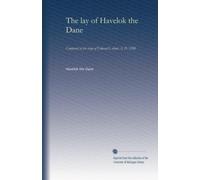 The lay of Havelok the Dane: Composed in the reign of Edward I, about A. D. 1280