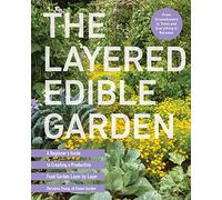 The Layered Edible Garden: A Beginner's Guide to Creating a Productive Food Garden Layer by Layer - From Ground Covers to Trees and Everything in Between