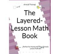 The Layered-Lesson Math Book: Perfect for Home and Micro Schools Levels PreK-6th