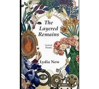 The Layered Remains: Lyrical Poetry