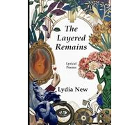 The Layered Remains: Lyrical Poetry