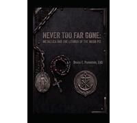 The Layman’s Reconnaissance Report: Never Too Far Gone: Metallica and the Liturgy of the Mosh Pit: Heavy Metal Lyrics and Scripture