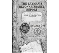 The Layman’s Reconnaissance Report: Practical Tools and Places to Look for the Modern Man’s Journey Home: Volumes 1-3