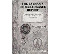 The Layman’s Reconnaissance Report: Practical Tools and Places to Look for the Modern Man’s Journey Home: Volumes 4-6