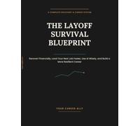 The Layoff Survival Blueprint: Recover Financially, Land Your Next Job Faster, Use AI Wisely, and Build a More Resilient Career