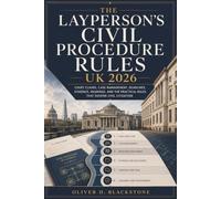 The Layperson's Civil Procedure Rules UK 2026 Book: Court Claims, Case Management, Deadlines, Evidence, Hearings, and the Practical Rules That Govern Civil Litigation