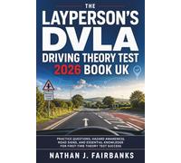 The Layperson's DVLA Driving Theory Test 2026 Book UK: Practice Questions, Hazard Awareness, Road Signs, and Essential Knowledge for First-Time Theory Test Success