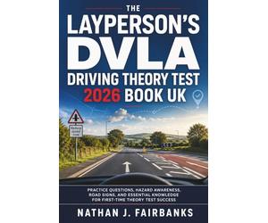 The Layperson's DVLA Driving Theory Test 2026 Book UK: Practice Questions, Hazard Awareness, Road Signs, and Essential Knowledge for First-Time Theory Test Success
