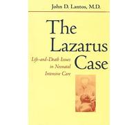 The Lazarus Case: Life-and-Death Issues in Neonatal Intensive Care (Medicine and Culture)