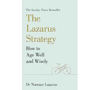 The Lazarus Strategy: How to Age Well and Wisely