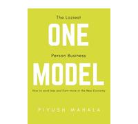 The Laziest One Person Business Model: How to work less and Earn more in the new Economy.