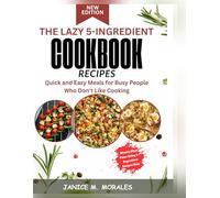 The Lazy 5-Ingredient Cookbook Recipes: Quick and Easy Meals for Busy People Who Don't Like Cooking
