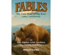 The Lazy Bear of Big Bear Lake, California: 13 fun fables with lessons for young children