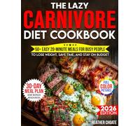 The Lazy Carnivore Diet Cookbook: 50+ Easy 20-Minute Meals for Busy People to Lose Weight, Save Time, and Stay on Budget (Carnivore Diet for Beginners on a Budget)
