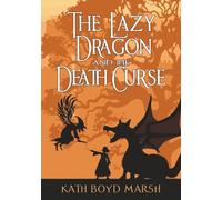 The Lazy Dragon and the Death Curse: A Bumblespells Magic & Sorcery Adventure (Bumblespells Fantasy Sorcery Adventures)