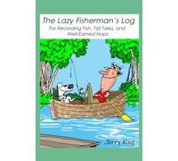 The Lazy Fisherman's Log: For Recording Fish, Tall Tales, and Well-Earned Naps