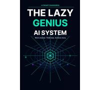 The Lazy Genius AI System: Stop Wasting Hours on Repetitive Work, Get More Done with Less Effort, and Use Simple AI Prompts to Build a Smarter Productivity System