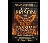 The Lazy Genius Journal: From Prison to Passive Income: 90 Days to Build the Life They Said You Couldn't Have