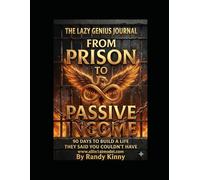 The Lazy Genius Journal: From Prison to Passive Income: 90 Days to Build the Life They Said You Couldn't Have
