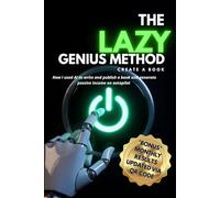 The Lazy Genius Method: How I Used AI to Write and Publish a Book and Generate Passive Income on Autopilot