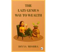 The Lazy Genius Way To Wealth: Build Wealth Without The Hustle