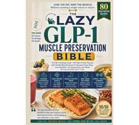The Lazy GLP-1 Muscle Preservation Bible: The No-Tracking Guide + 80 High-Protein Recipes with Gentle Meal Routines for Nausea-Prone Days, Low ... Lean Mass During and After GLP-1 Use