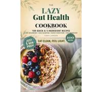 The Lazy Gut Health Cookbook: 100 Quick & 5-Ingredient Recipes for Beginners - Simple Meals to Nourish Your Gut, Ease Bloating, and Support Digestion (The Lazy Cookbook)