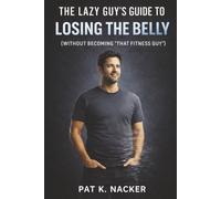 The Lazy Guy's Guide to Losing the Belly (without becoming "that Fitness Guy"): The Belly Shrink Cheat Code (The Bare-Minimum Breakthroughs Series)