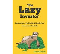 The Lazy Investor: How to Set a Profitable & Hassle-free Investment Portfolio