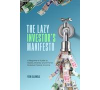 The Lazy Investor's manifesto: A Beginner’s Guide to Stocks, Shares, and ETFs for Massive Passive Income