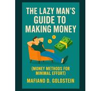 The Lazy Man's Guide To Making Money: Money Methods For Minimal Effort