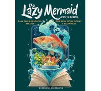 The Lazy Mermaid Cookbook: Easy Fish & Seafood Recipes for Busy Home Cooks and Beginners (Happy Kitchen)