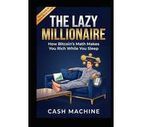 The Lazy Millionaire: How Bitcoin's Math Makes You Rich While You Sleep