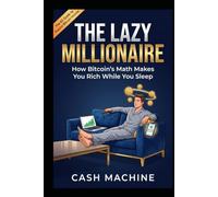 The Lazy Millionaire: How Bitcoin's Math Makes You Rich While You Sleep
