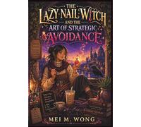 The Lazy Nail Witch and the Art of Strategic Avoidance: A Cozy Fantasy About a Reluctant Healer, Magical Nails, and the Fine Art of Not Getting ... Witch Chronicles - Cozy Magic & Manicures)