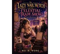 The Lazy Nail Witch and the Celestial Trade Show: A Cozy Fantasy LitRPG with Slow Burn Romance, Magical Business, and a Dangerous Rival (The Lazy Nail Witch Chronicles - Cozy Magic & Manicures)