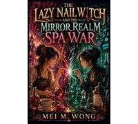 The Lazy Nail Witch and the Mirror Realm Spa War: A Cozy Fantasy of Rival Magic, Nail Art Battles, and a Reluctant Witch Protecting Her Peace: 3 (The ... Witch Chronicles - Cozy Magic & Manicures)