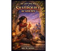 The Lazy Nail Witch of Silverquill Academy: A Cozy Fantasy of Reluctant Heroism, Found Family, and the Perfect Top Coat (The Lazy Nail Witch Chronicles - Cozy Magic & Manicures)