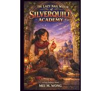 The Lazy Nail Witch of Silverquill Academy: A Cozy Fantasy of Reluctant Heroism, Found Family, and the Perfect Top Coat (The Lazy Nail Witch Chronicles - Cozy Magic & Manicures)