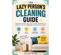 The Lazy Person’s Cleaning Guide: Simple, Fast & Effortless Ways to Clean, Declutter, and Organize Your Home Without Spending All Day Doing It