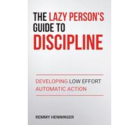 The Lazy Person's Guide to Discipline: Developing Low Effort Automatic Action (From Low to COLOSSAL)