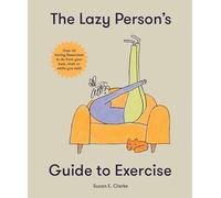 The Lazy Person's Guide to Exercise: Over 40 toning flexercises to do from your bed, couch or while you wait