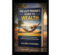 THE LAZY PERSON'S GUIDE TO WEALTH: Use The 80/20 Rule To Build Passive Income, Escape The 9-To-5, And Retire Early - Without Sacrificing Your Weekends)