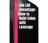 The LBO Advantage: How to Build Value with Leverage