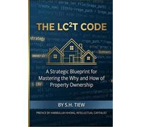 THE LC2T CODE: A Strategic Blueprint for Mastering the Why and How of Property Ownership